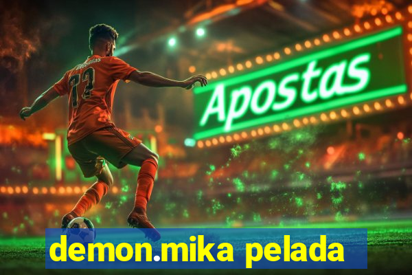 demon.mika pelada